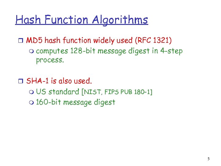 Hash Function Algorithms r MD 5 hash function widely used (RFC 1321) m computes