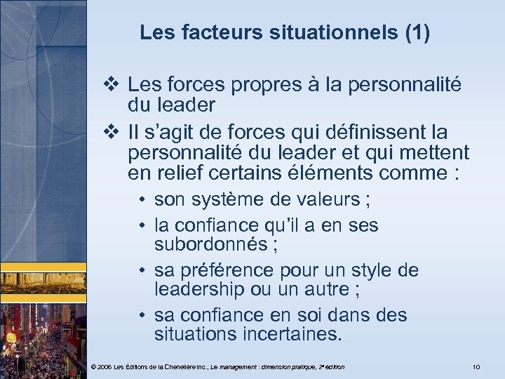 Les facteurs situationnels (1) v Les forces propres à la personnalité du leader v