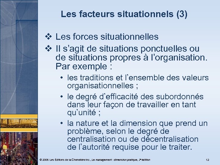 Les facteurs situationnels (3) v Les forces situationnelles v Il s’agit de situations ponctuelles