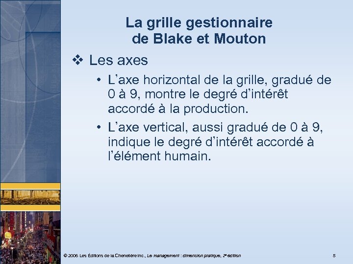 La grille gestionnaire de Blake et Mouton v Les axes • L’axe horizontal de