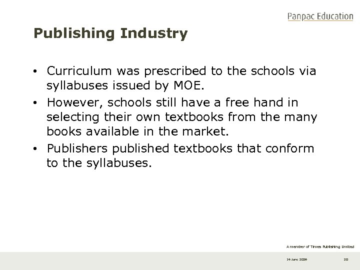 Publishing Industry • Curriculum was prescribed to the schools via syllabuses issued by MOE.