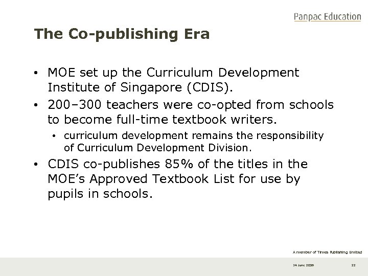 The Co-publishing Era • MOE set up the Curriculum Development Institute of Singapore (CDIS).