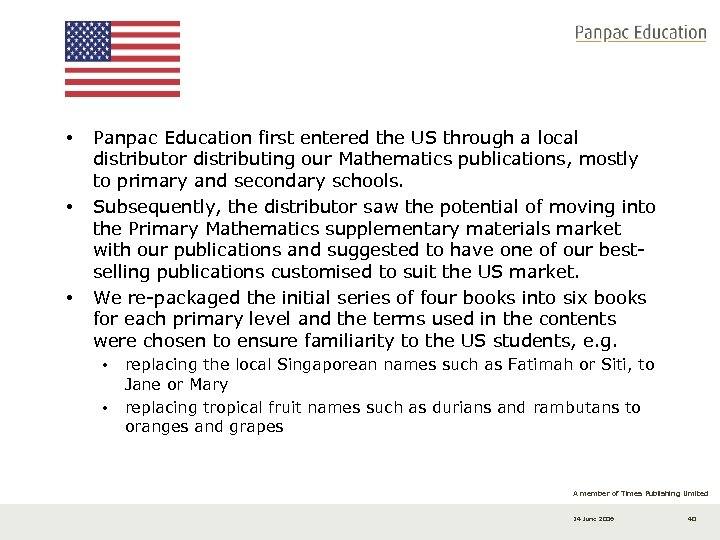  • • • Panpac Education first entered the US through a local distributor