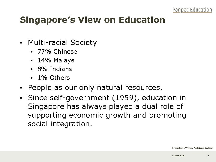Singapore’s View on Education • Multi-racial Society • • 77% Chinese 14% Malays 8%