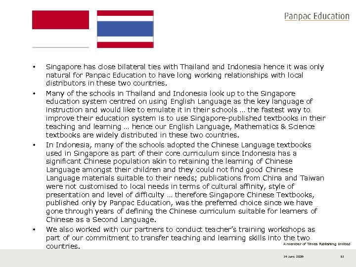  • • Singapore has close bilateral ties with Thailand Indonesia hence it was