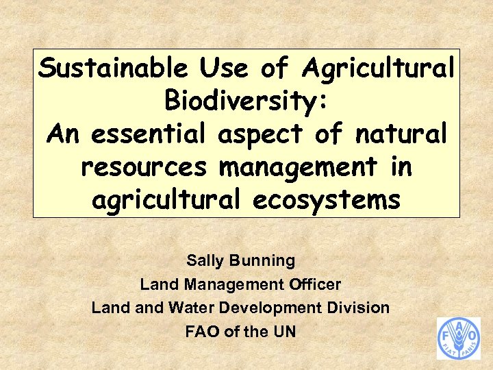 Sustainable Use of Agricultural Biodiversity: An essential aspect of natural resources management in agricultural