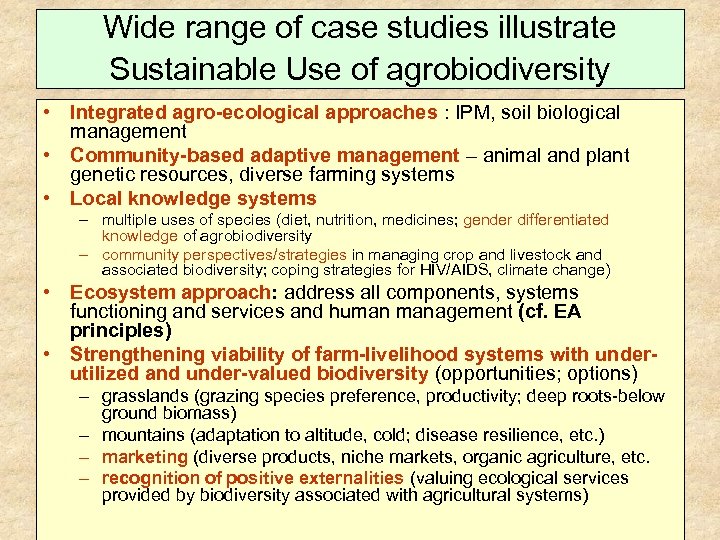 Wide range of case studies illustrate Sustainable Use of agrobiodiversity • Integrated agro-ecological approaches