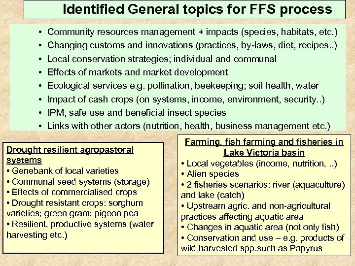 Identified General topics for FFS process • • Community resources management + impacts (species,