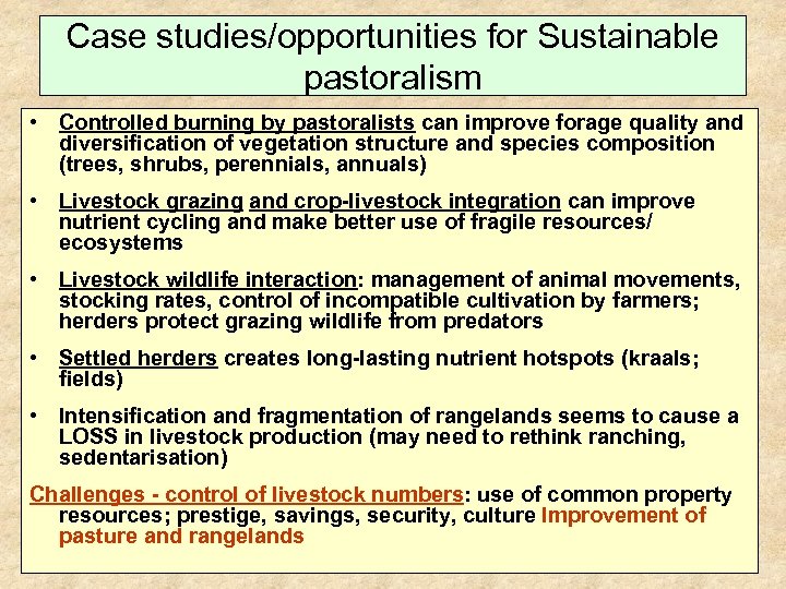 Case studies/opportunities for Sustainable pastoralism • Controlled burning by pastoralists can improve forage quality