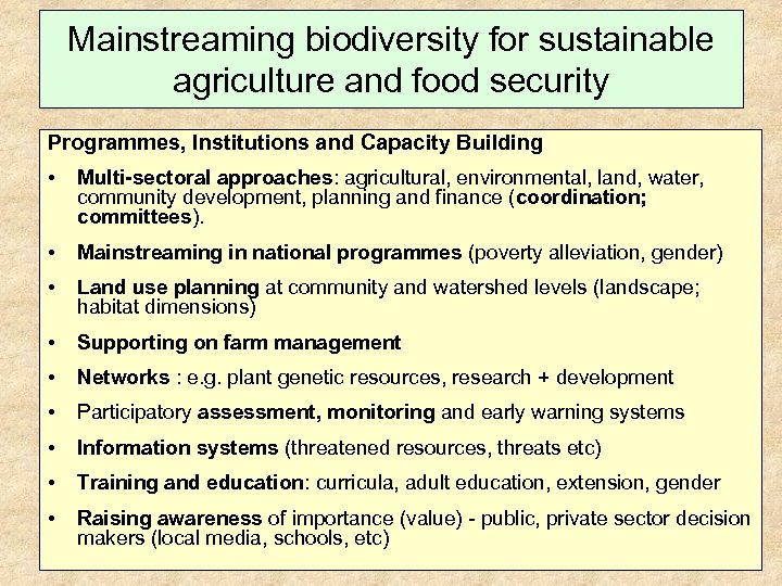 Mainstreaming biodiversity for sustainable agriculture and food security Programmes, Institutions and Capacity Building •