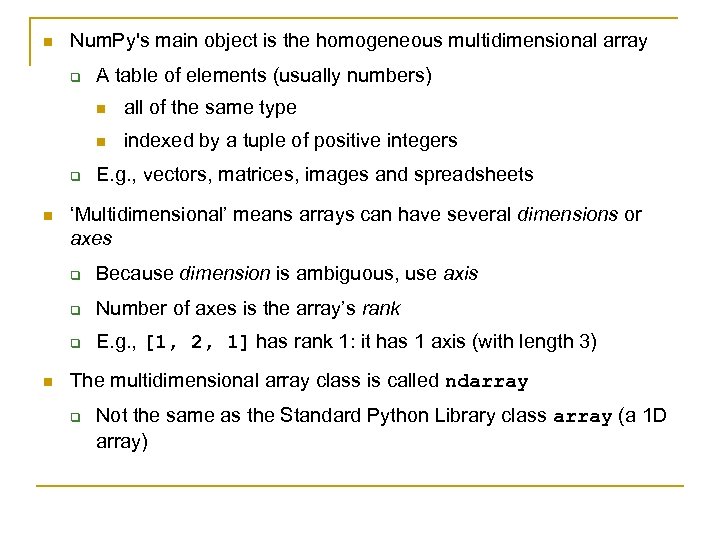 n Num. Py's main object is the homogeneous multidimensional array q A table of