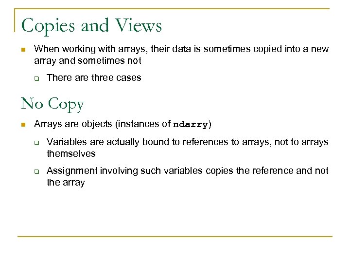 Copies and Views n When working with arrays, their data is sometimes copied into