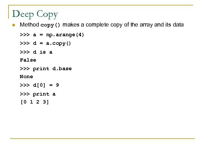 Deep Copy n Method copy() makes a complete copy of the array and its
