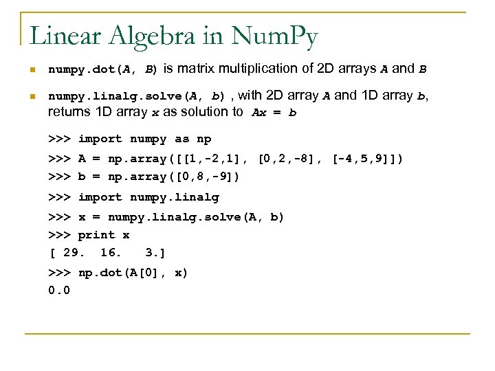 Linear Algebra in Num. Py n n numpy. dot(A, B) is matrix multiplication of