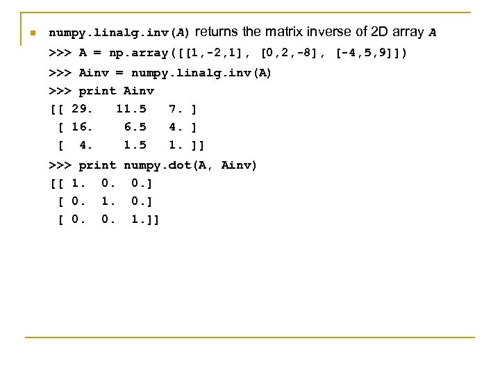 n numpy. linalg. inv(A) returns the matrix inverse of 2 D array A >>>