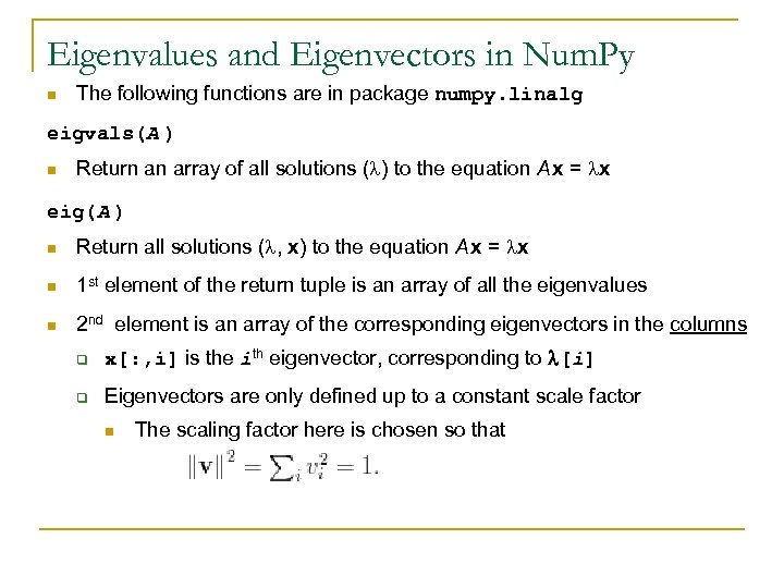 Eigenvalues and Eigenvectors in Num. Py n The following functions are in package numpy.