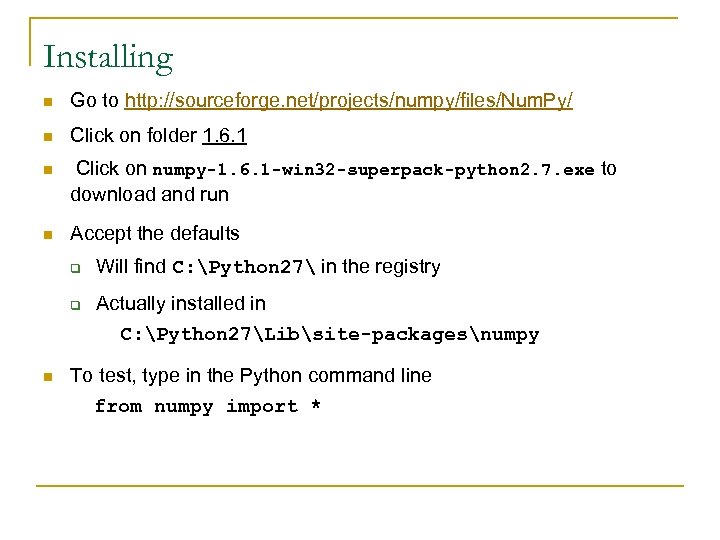 Installing n Go to http: //sourceforge. net/projects/numpy/files/Num. Py/ n Click on folder 1. 6.