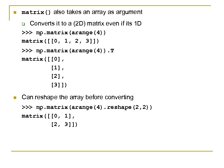 n matrix() also takes an array as argument q Converts it to a (2