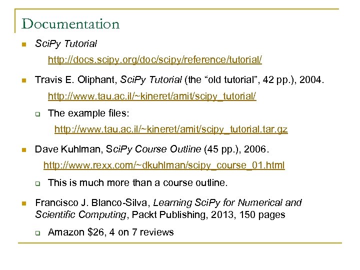 Documentation n Sci. Py Tutorial http: //docs. scipy. org/doc/scipy/reference/tutorial/ n Travis E. Oliphant, Sci.