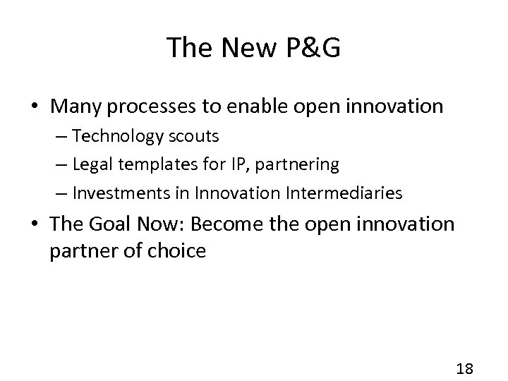 The New P&G • Many processes to enable open innovation – Technology scouts –