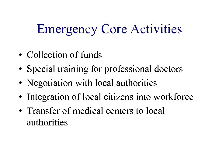 Emergency Core Activities • • • Collection of funds Special training for professional doctors