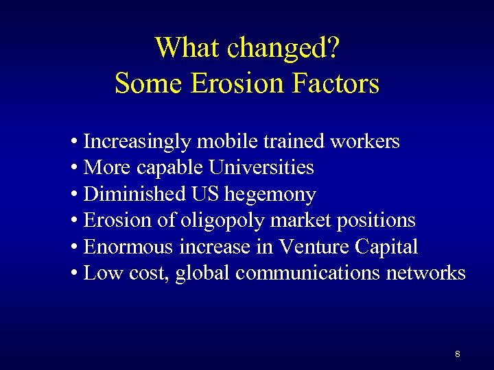 What changed? Some Erosion Factors • Increasingly mobile trained workers • More capable Universities
