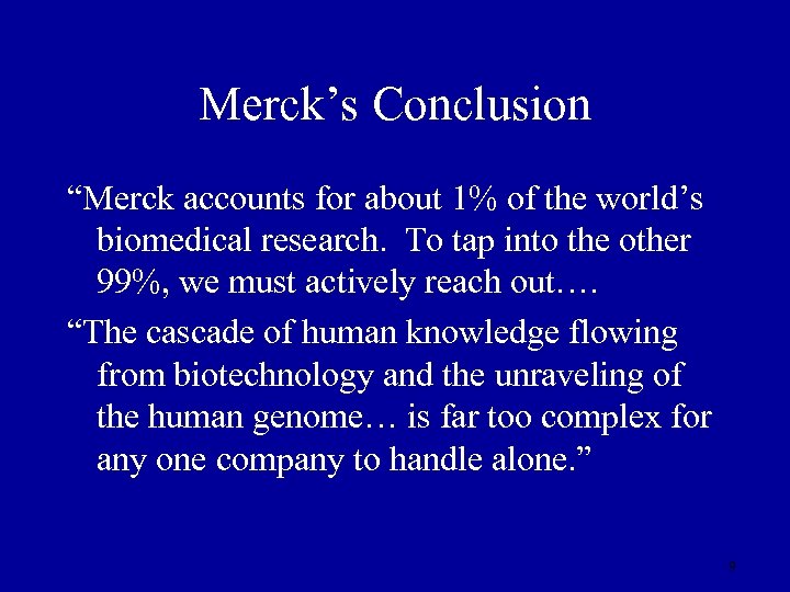 Merck’s Conclusion “Merck accounts for about 1% of the world’s biomedical research. To tap