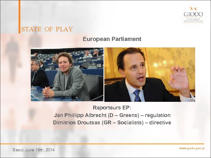 STATE OF PLAY European Parliament Raporteurs EP: Jan Phillipp Albrecht (D – Greens) –