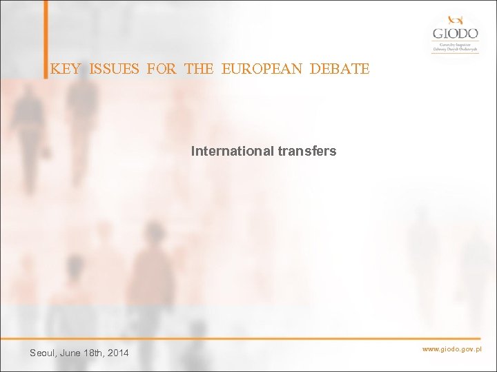 KEY ISSUES FOR THE EUROPEAN DEBATE International transfers Seoul, June 18 th, 2014 www.