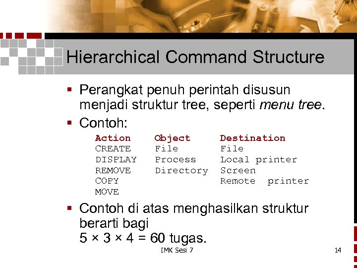 Hierarchical Command Structure § Perangkat penuh perintah disusun menjadi struktur tree, seperti menu tree.