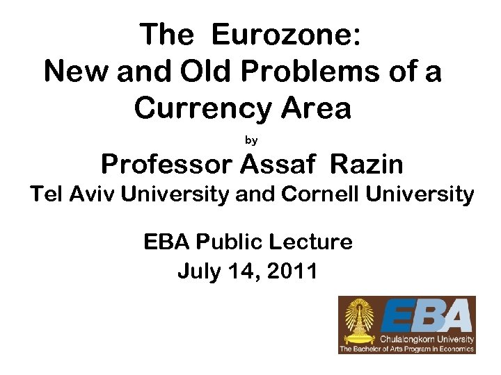 The Eurozone: New and Old Problems of a Currency Area by Professor Assaf Razin