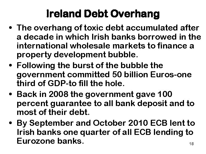 Ireland Debt Overhang • The overhang of toxic debt accumulated after a decade in