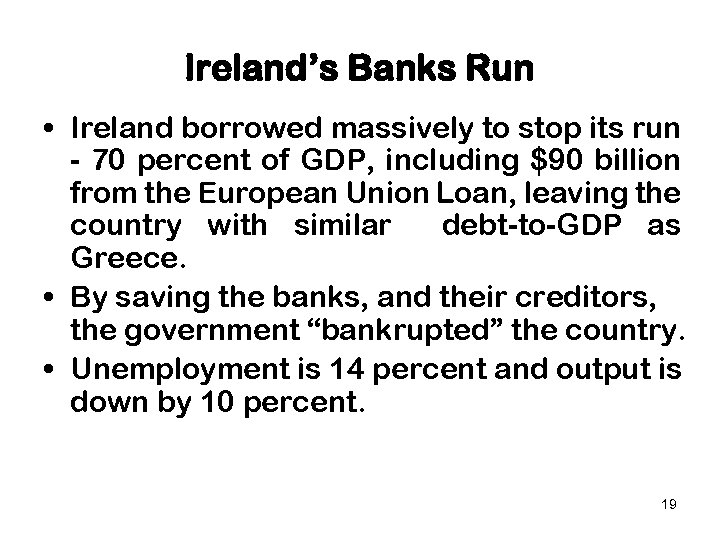 Ireland’s Banks Run • Ireland borrowed massively to stop its run - 70 percent