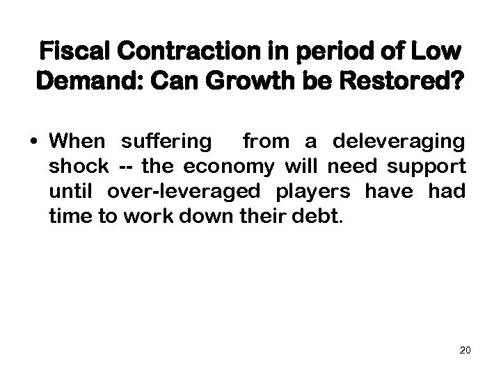 Fiscal Contraction in period of Low Demand: Can Growth be Restored? • When suffering