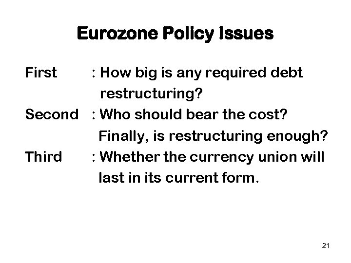 Eurozone Policy Issues First : How big is any required debt restructuring? Second :