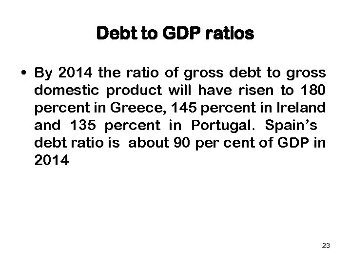 Debt to GDP ratios • By 2014 the ratio of gross debt to gross