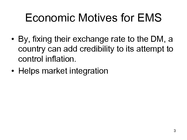 Economic Motives for EMS • By, fixing their exchange rate to the DM, a