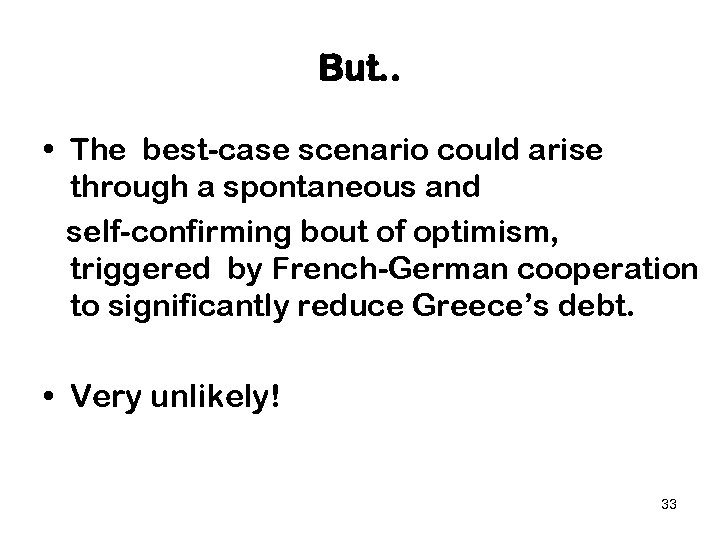 But. . • The best-case scenario could arise through a spontaneous and self-confirming bout