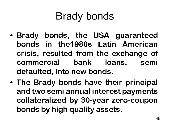 Brady bonds • Brady bonds, the USA guaranteed bonds in the 1980 s Latin