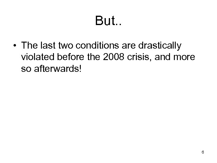 But. . • The last two conditions are drastically violated before the 2008 crisis,