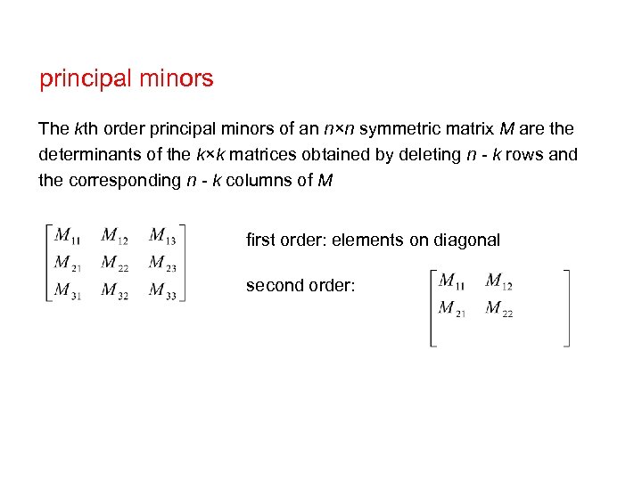 principal minors The kth order principal minors of an n×n symmetric matrix M are