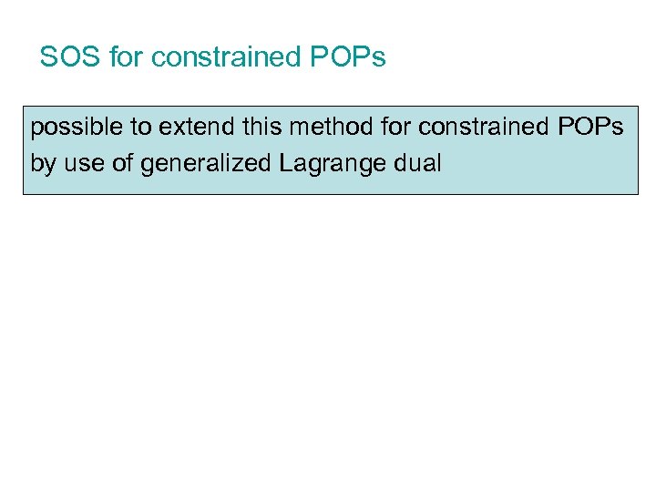 SOS for constrained POPs possible to extend this method for constrained POPs by use