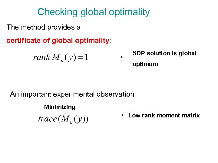 Checking global optimality The method provides a certificate of global optimality: SDP solution is