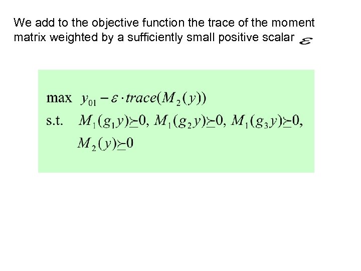 We add to the objective function the trace of the moment matrix weighted by