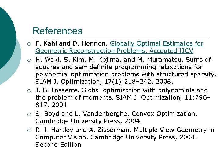 References ¡ ¡ ¡ F. Kahl and D. Henrion. Globally Optimal Estimates for Geometric