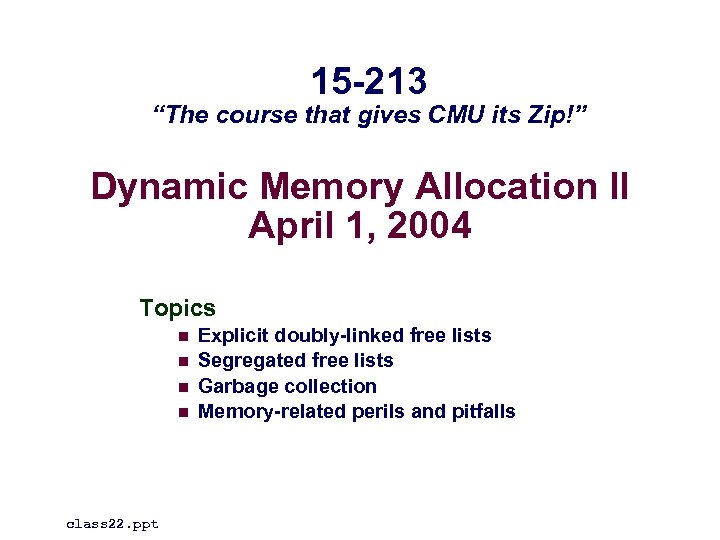 15 -213 “The course that gives CMU its Zip!” Dynamic Memory Allocation II April