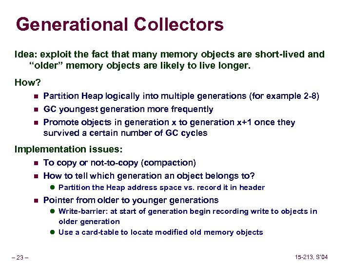 Generational Collectors Idea: exploit the fact that many memory objects are short-lived and “older”