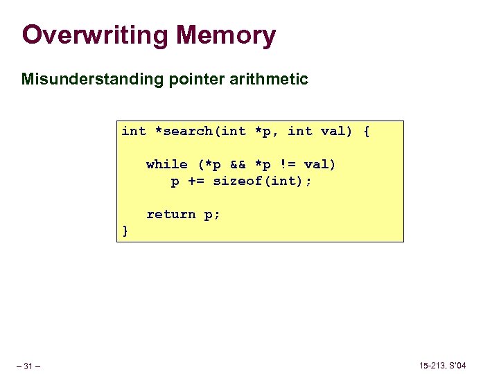 Overwriting Memory Misunderstanding pointer arithmetic int *search(int *p, int val) { while (*p &&