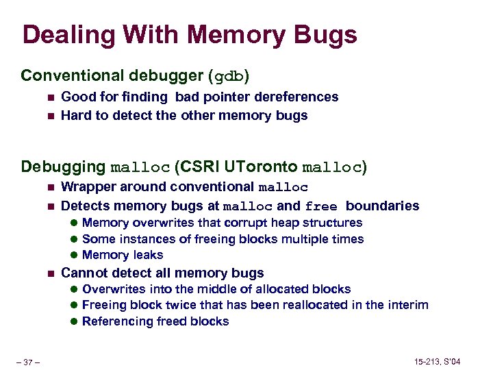 Dealing With Memory Bugs Conventional debugger (gdb) n n Good for finding bad pointer