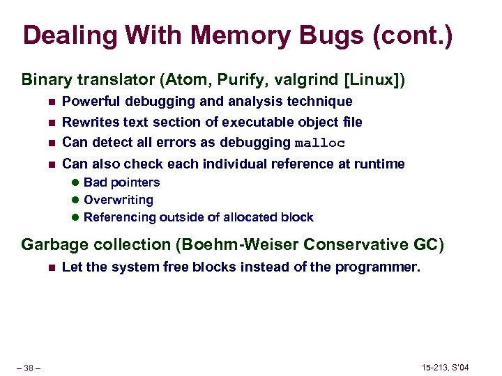 Dealing With Memory Bugs (cont. ) Binary translator (Atom, Purify, valgrind [Linux]) n Powerful